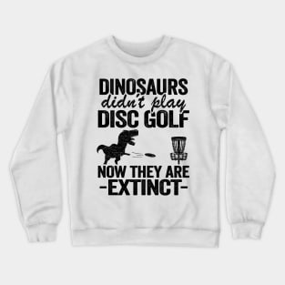 Dinosaurs Didn't Play Disc Funny Disc Golfing Gifts Crewneck Sweatshirt